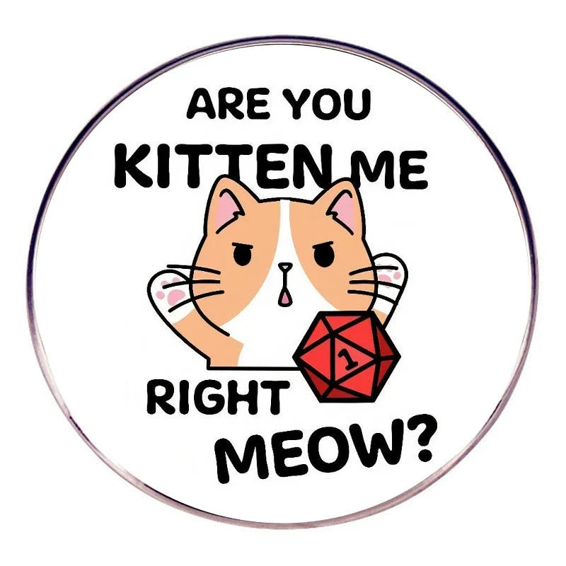 Are You Kitten Me Right Meow DnD Cat Dice Roll Pin