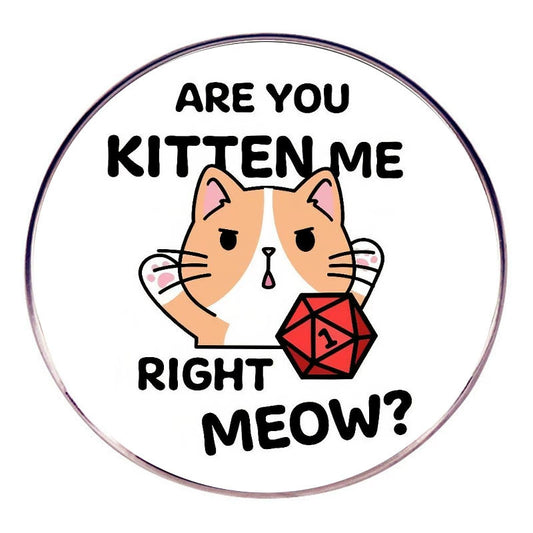 Are You Kitten Me Right Meow DnD Cat Dice Roll Pin