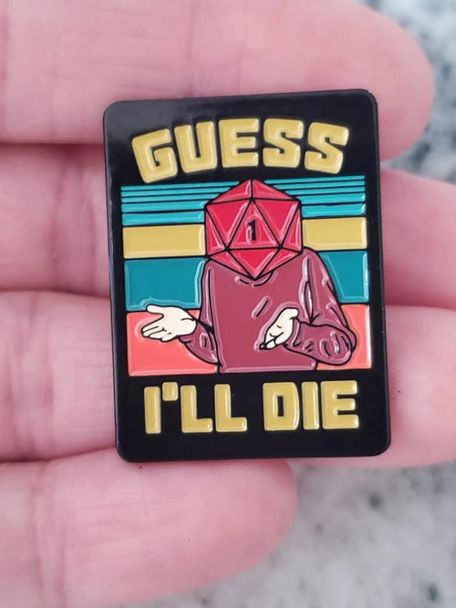 Guess I'll Die, D&D, Dungeons and Dragons, enamel pin!